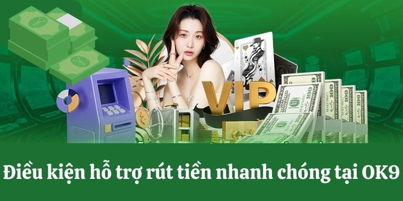 5 điều kiện quan trọng cần nhớ khi rút tiền OK9