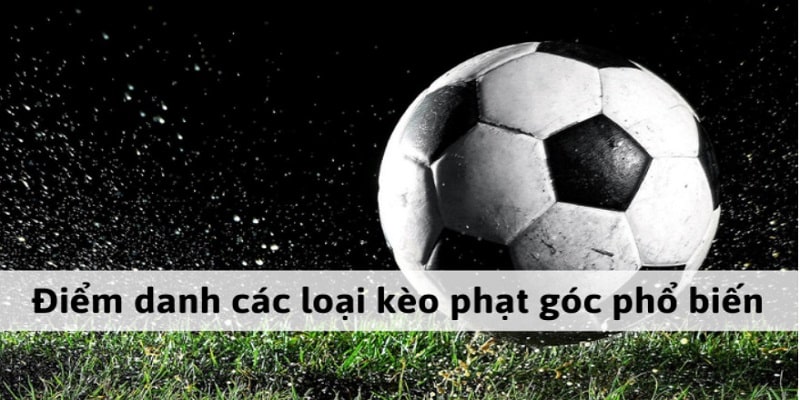 Các loại kèo phạt góc phổ biến nhất 