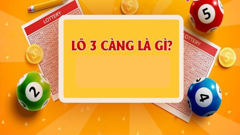 Lô 3 càng cụ thể là gì?